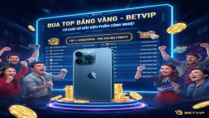 Đua Top Bảng Vàng - Rinh Ngay iPhone Cực Chất Cùng Betvip