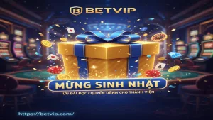 Quà Tặng Sinh Nhật Betvip: Ưu Đãi Đặc Biệt Tri Ân Người Chơi